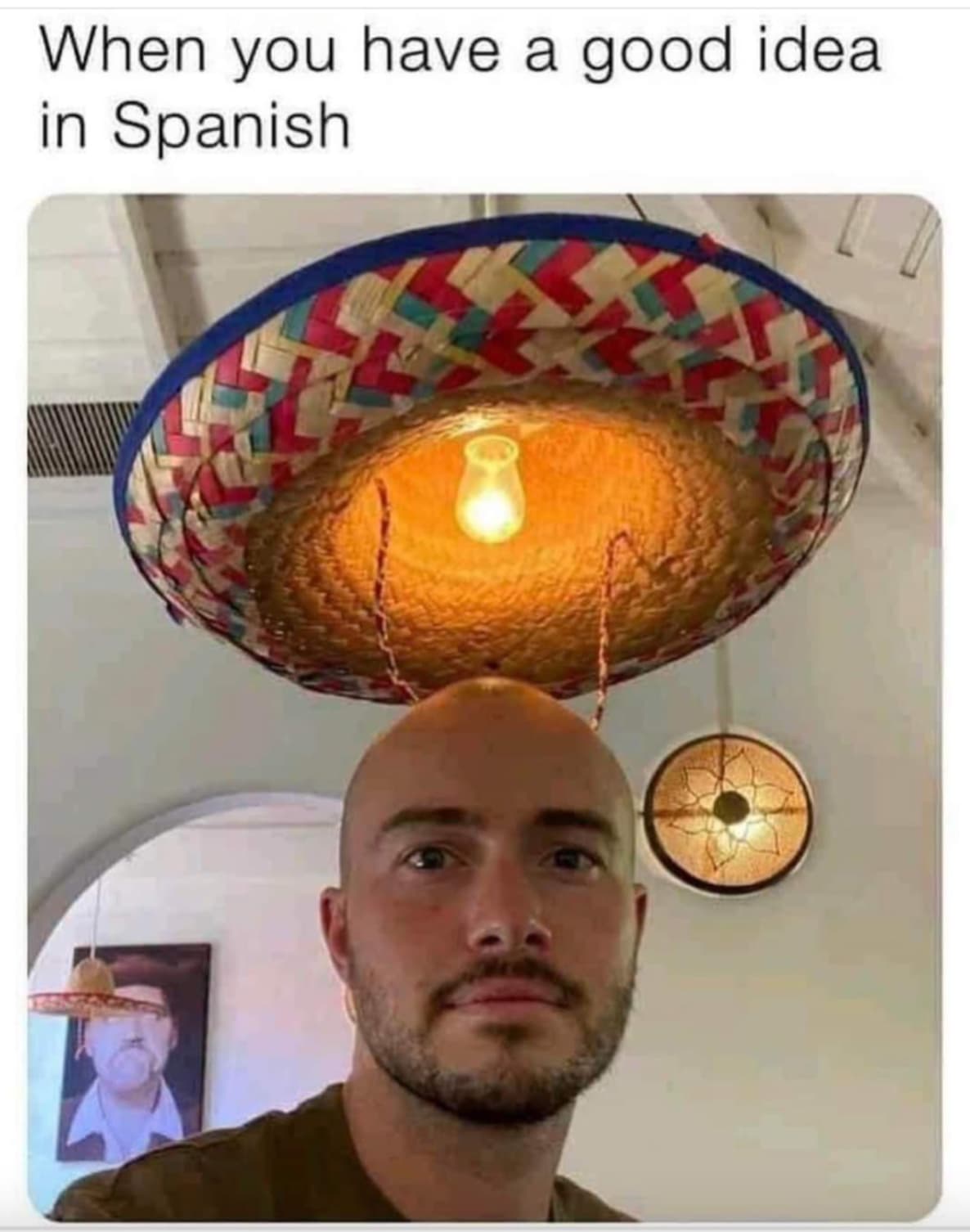 idea in mexican meme - When you have a good idea in Spanish